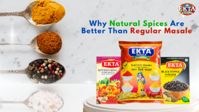 Why Natural Spices Are Better Than Regular Masale